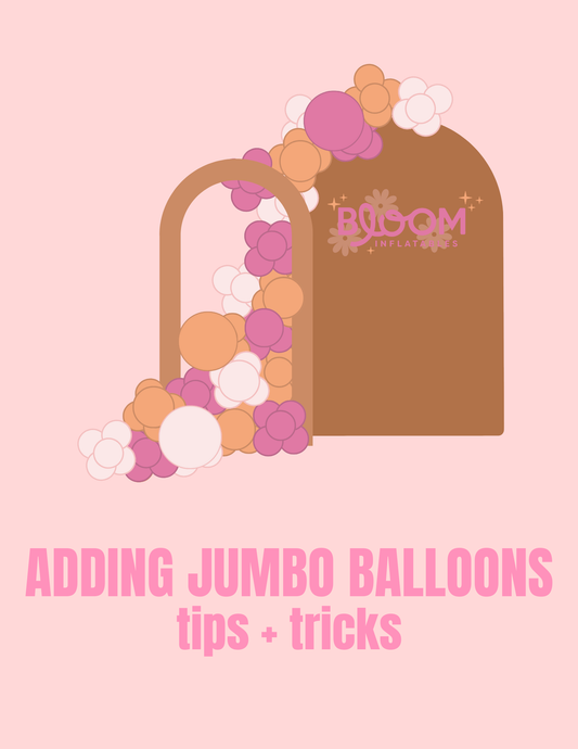 Adding Jumbo Balloons: tips + tricks